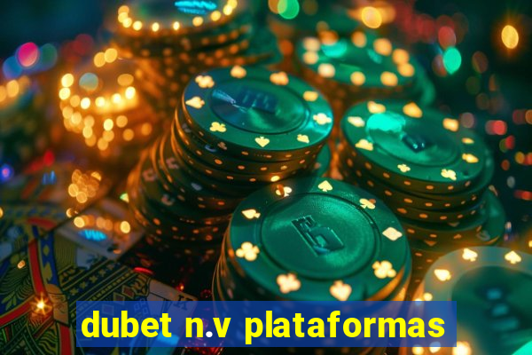 dubet n.v plataformas